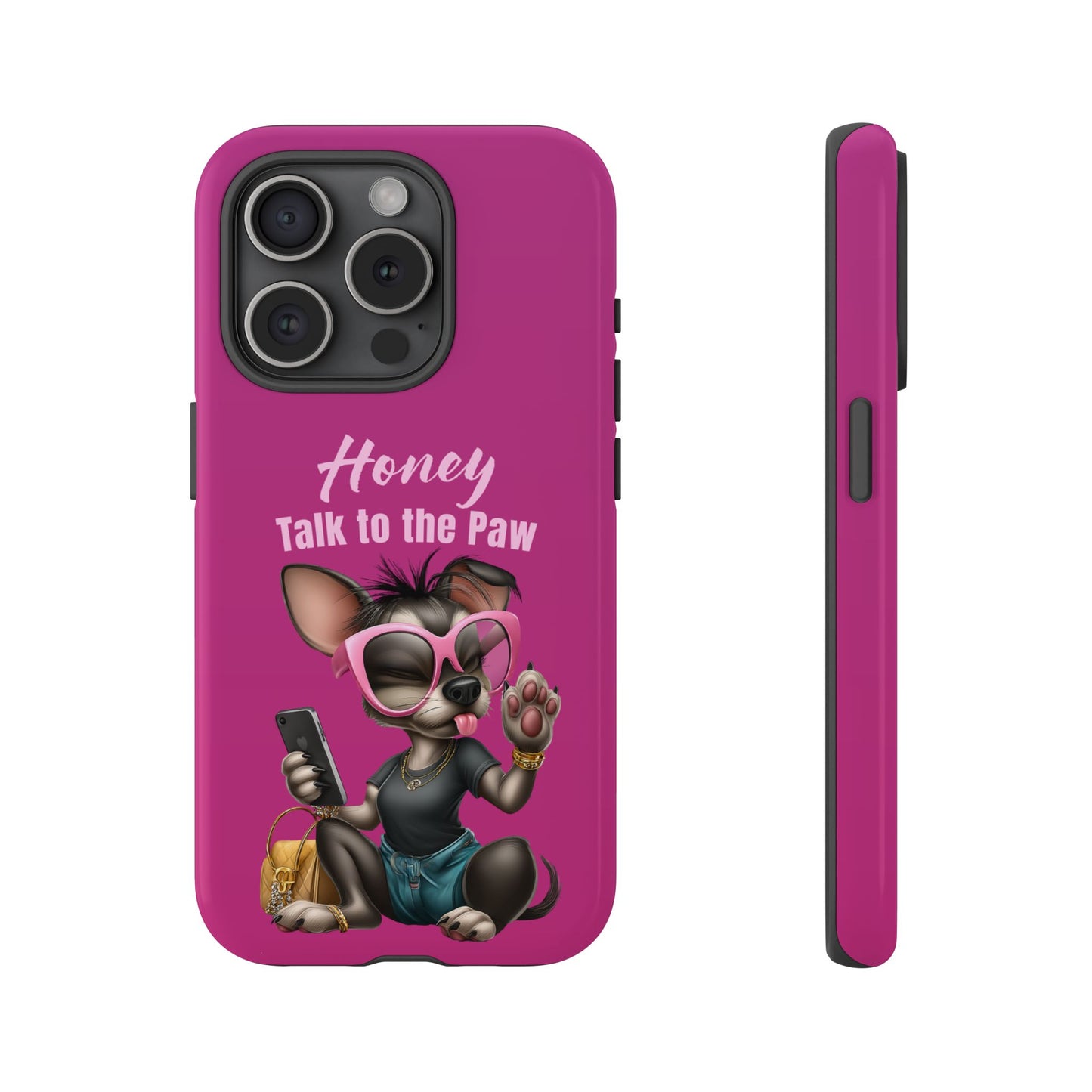 Honey Talk To The Paw Phone Case Sassy Chihuahua Attitude Design