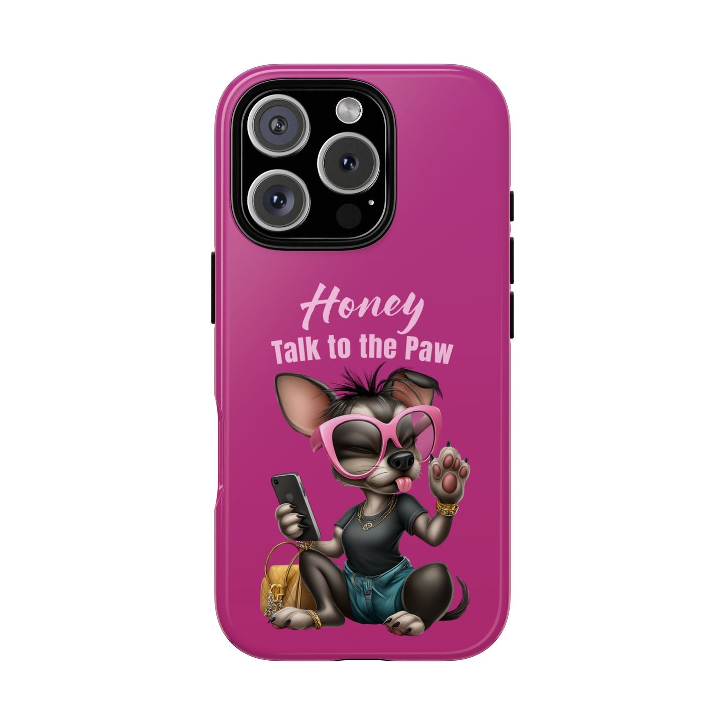 Honey Talk To The Paw Phone Case Sassy Chihuahua Attitude Design