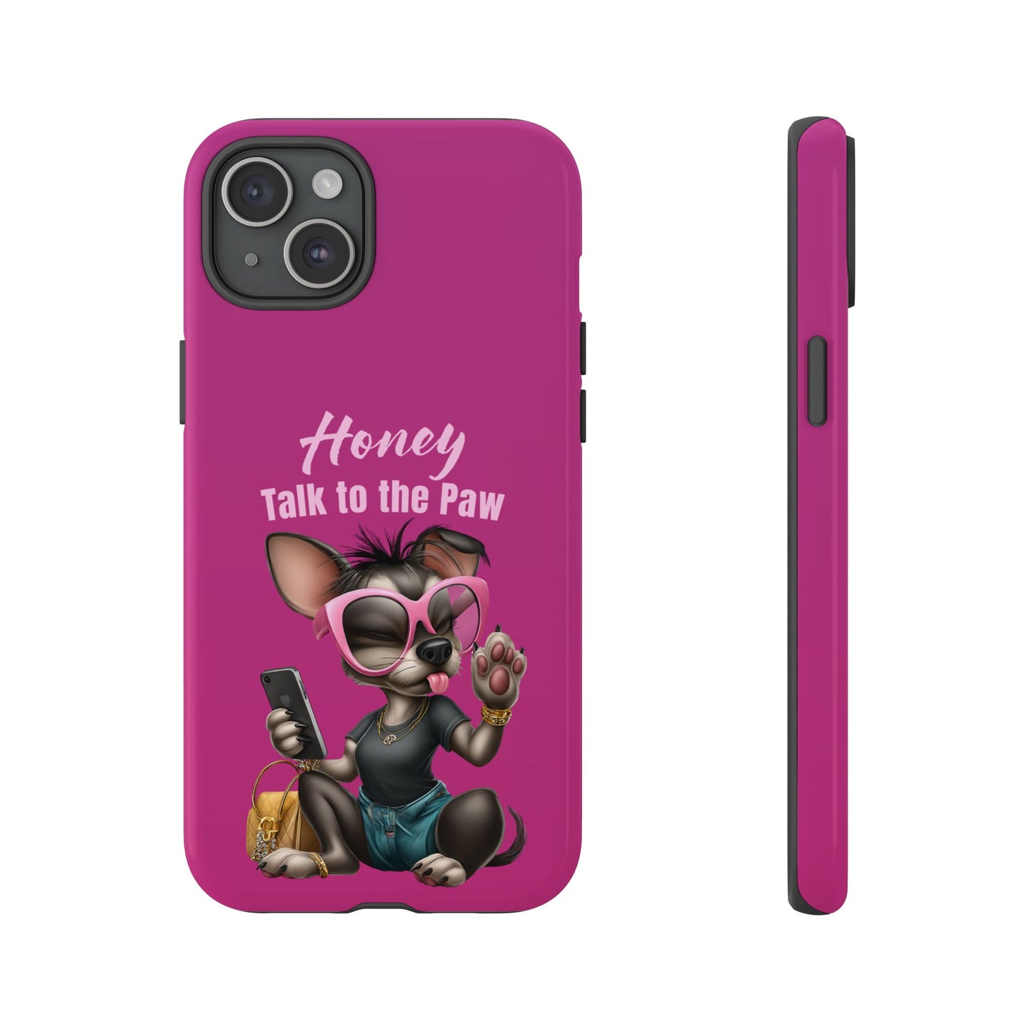 Honey Talk To The Paw Phone Case Sassy Chihuahua Attitude Design