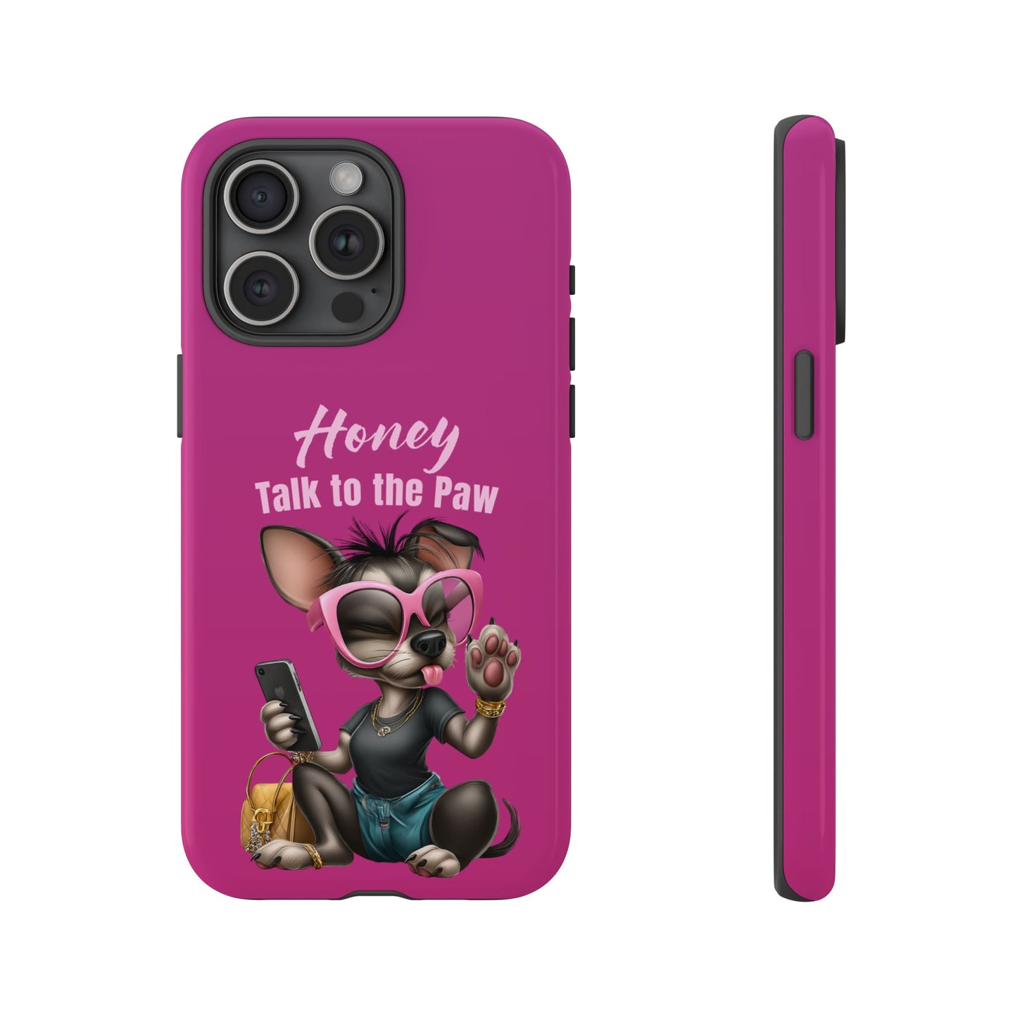 Honey Talk To The Paw Phone Case Sassy Chihuahua Attitude Design