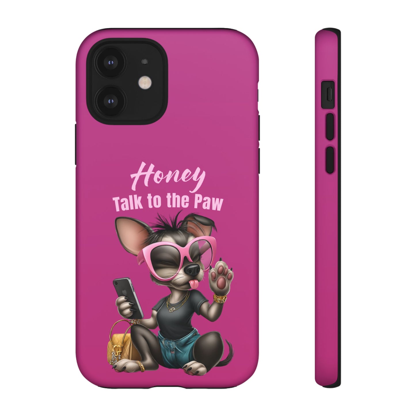 Honey Talk To The Paw Phone Case Sassy Chihuahua Attitude Design