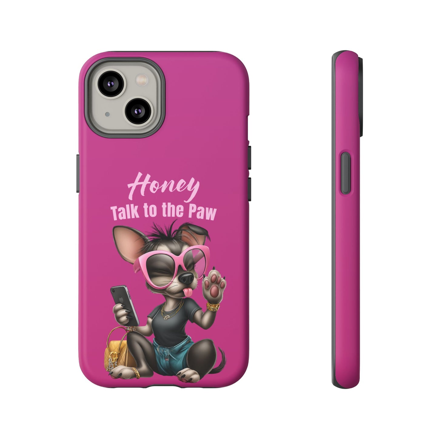 Honey Talk To The Paw Phone Case Sassy Chihuahua Attitude Design