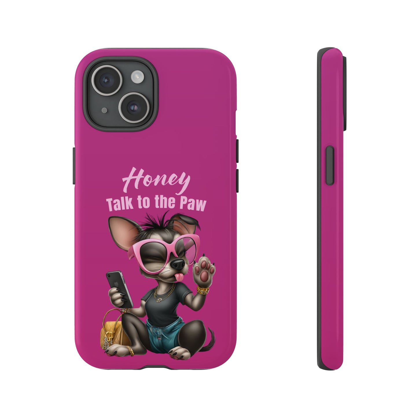 Honey Talk To The Paw Phone Case Sassy Chihuahua Attitude Design