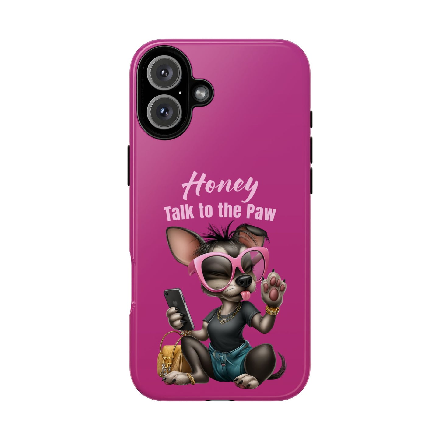 Honey Talk To The Paw Phone Case Sassy Chihuahua Attitude Design