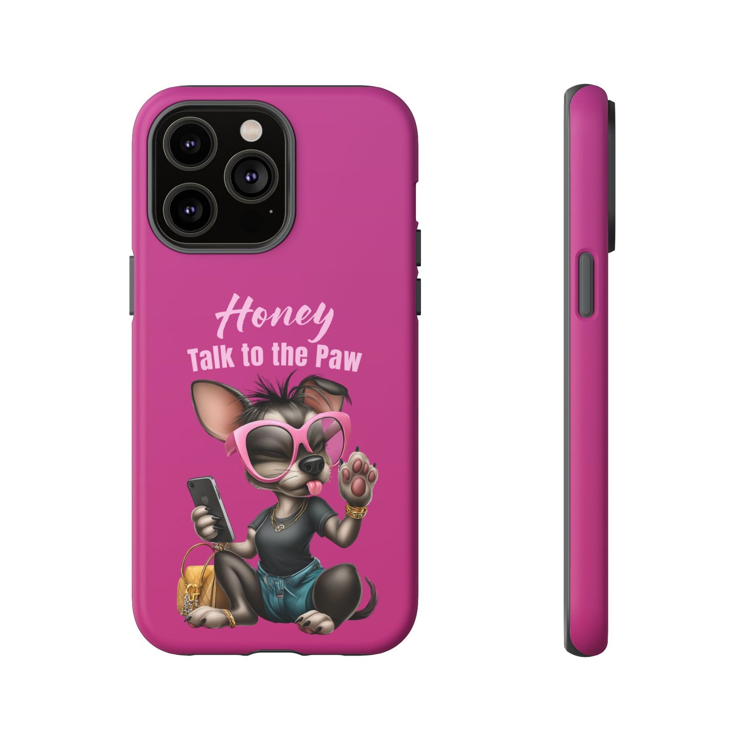 Honey Talk To The Paw Phone Case Sassy Chihuahua Attitude Design