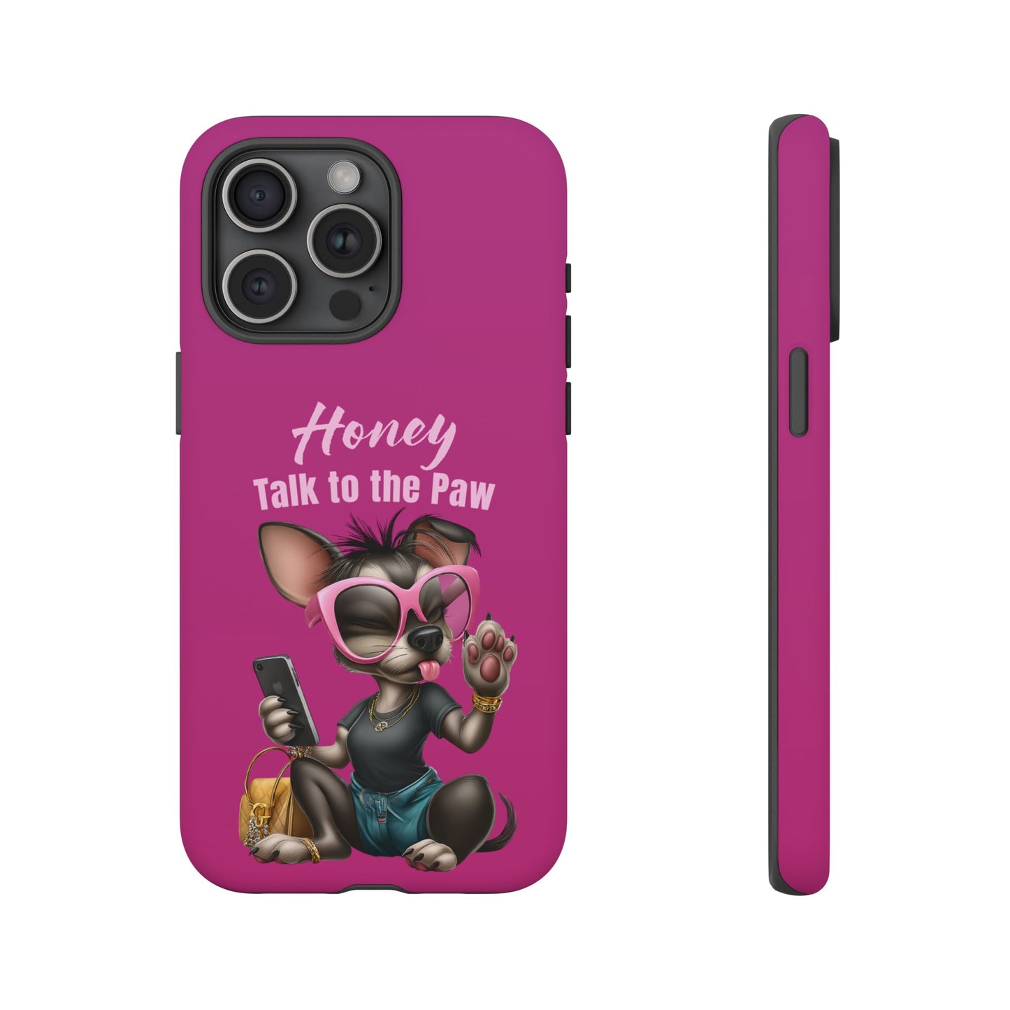 Honey Talk To The Paw Phone Case Sassy Chihuahua Attitude Design
