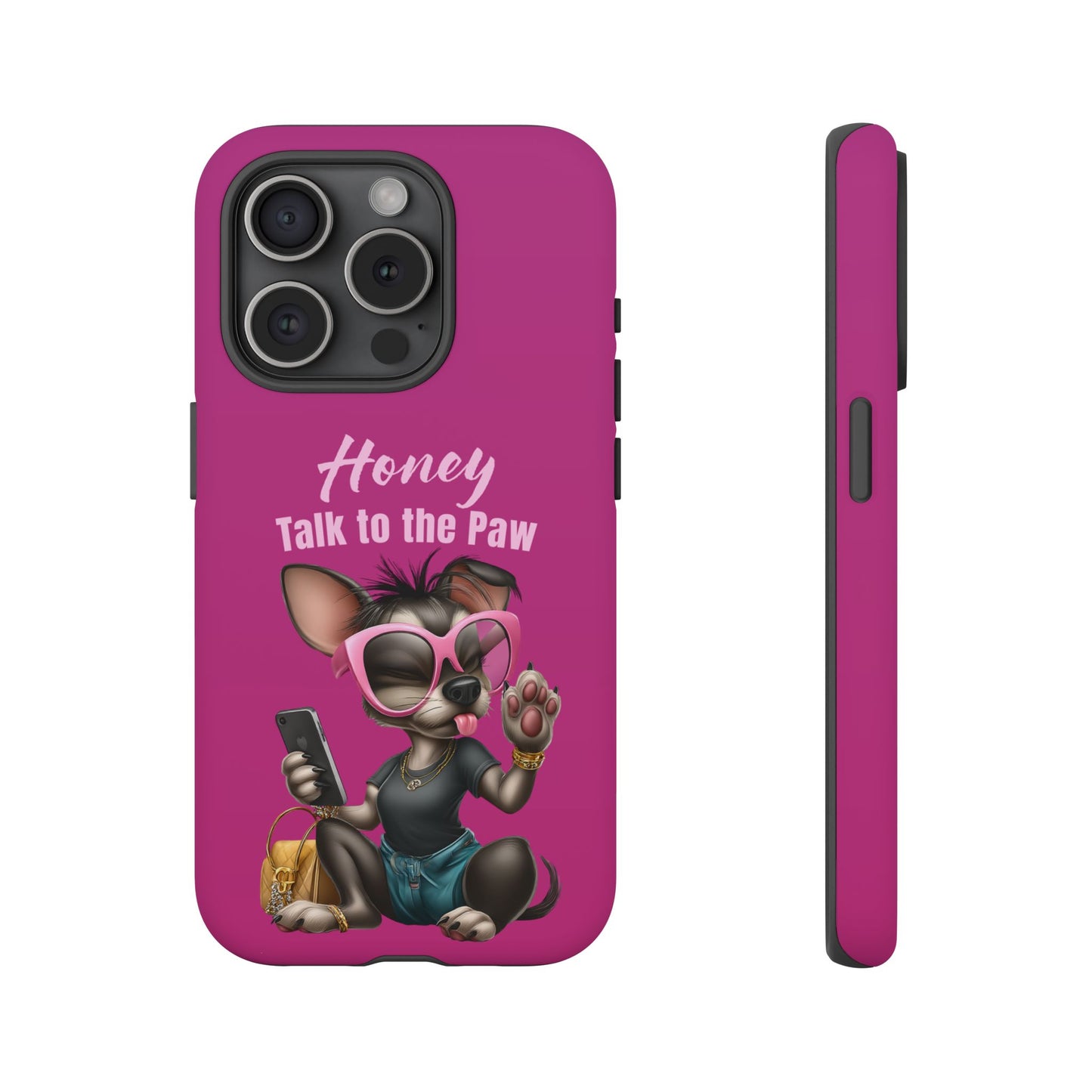 Honey Talk To The Paw Phone Case Sassy Chihuahua Attitude Design