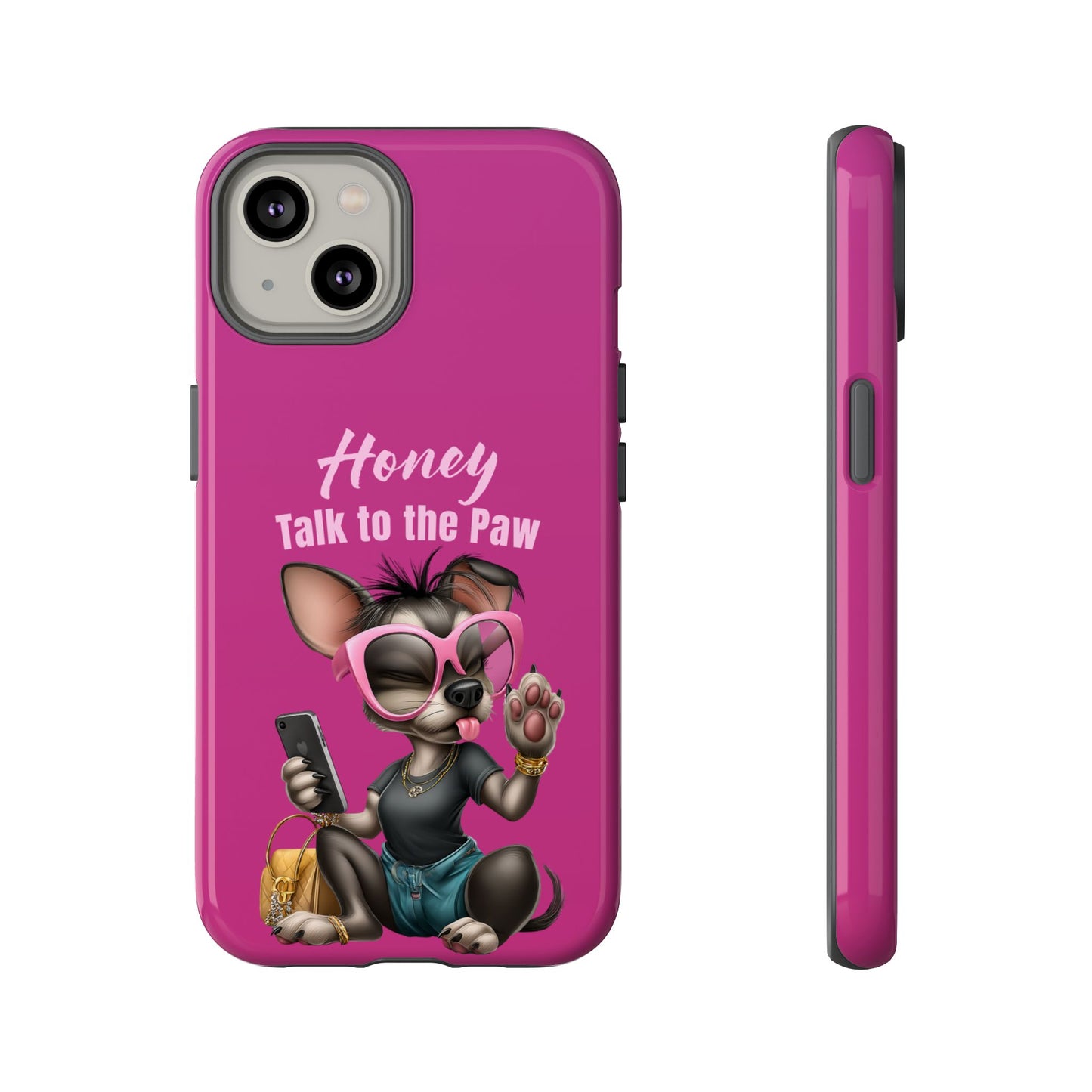 Honey Talk To The Paw Phone Case Sassy Chihuahua Attitude Design