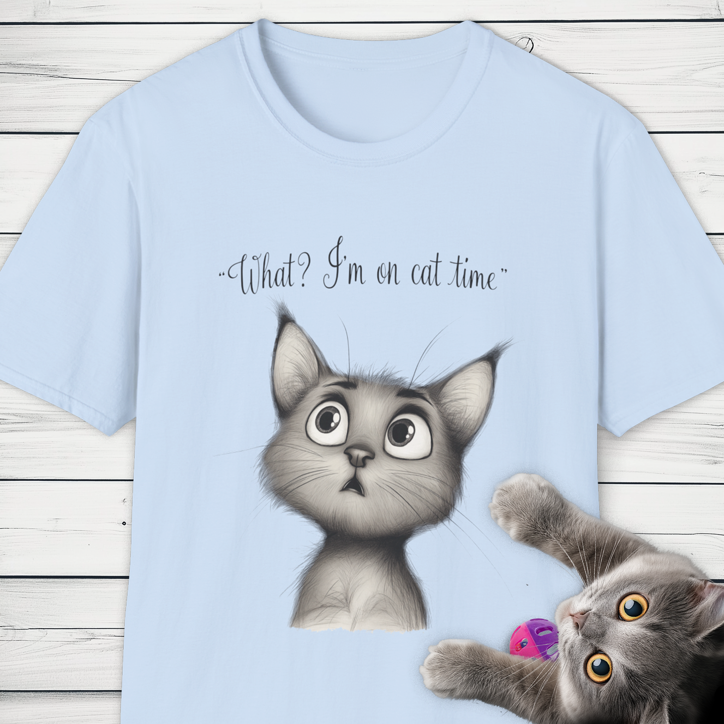 'What? I'm on cat time' Whimsical Cat Design.