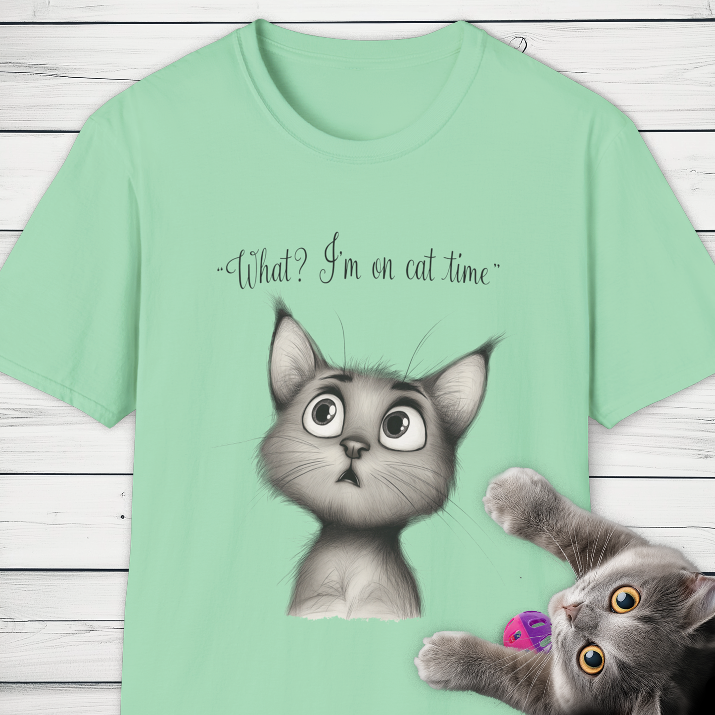 'What? I'm on cat time' Whimsical Cat Design.