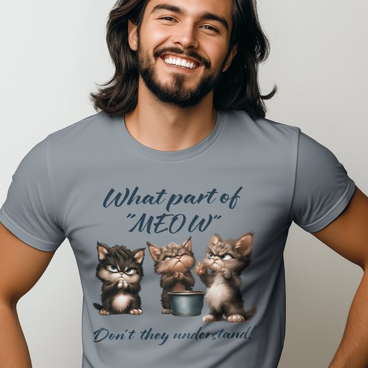 "What Part Of Meow" Funny Kittens T Shirt