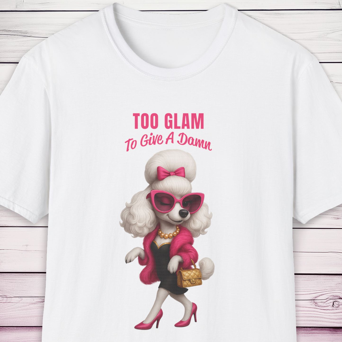 Too Glam to Give a Damn Poodle T-Shirt Ab Fab Inspired Diva Dog Tee