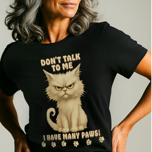 Grumpy Cat Don't Talk to Me, I Have Many Paws T-Shirt