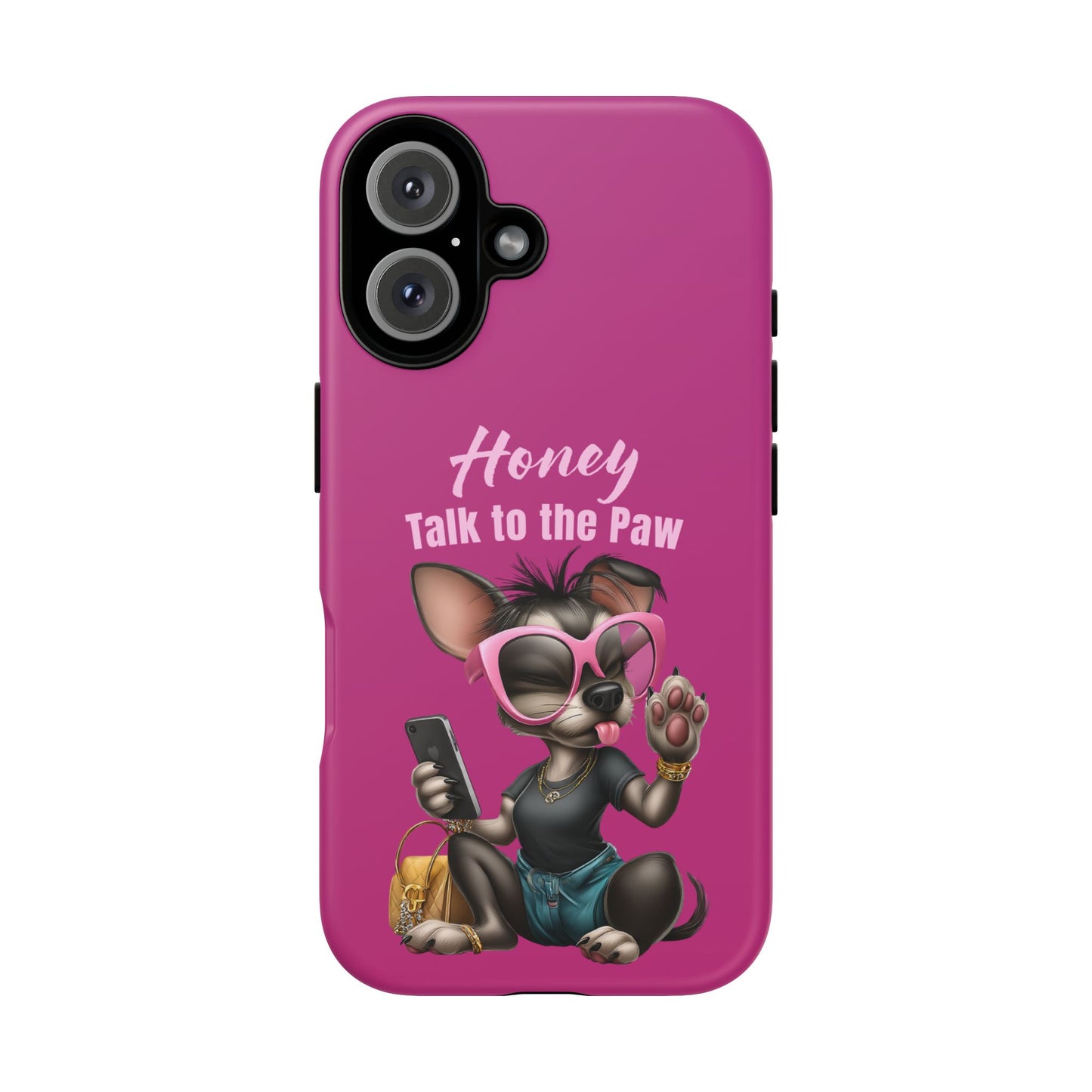 Honey Talk To The Paw Phone Case Sassy Chihuahua Attitude Design