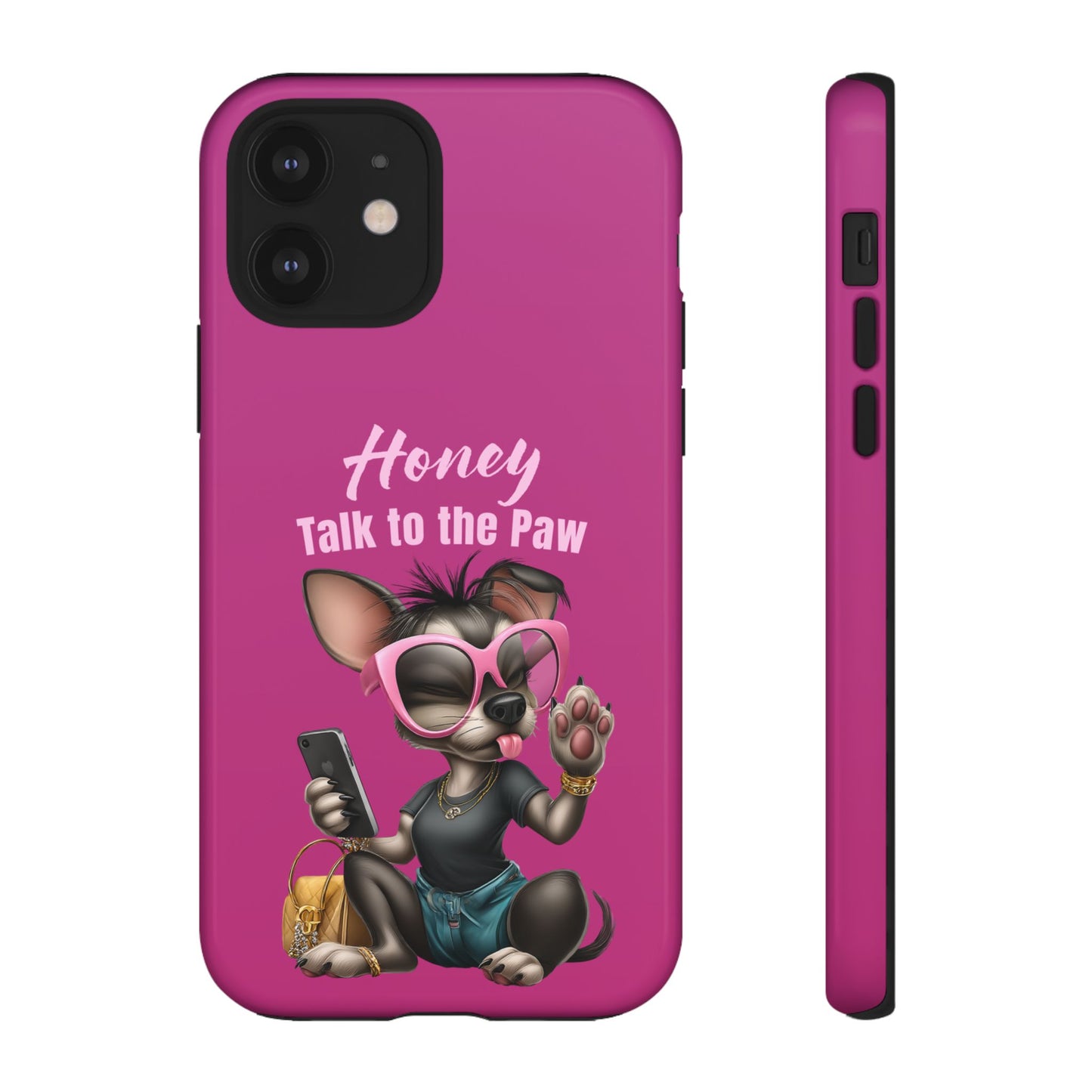 Honey Talk To The Paw Phone Case Sassy Chihuahua Attitude Design