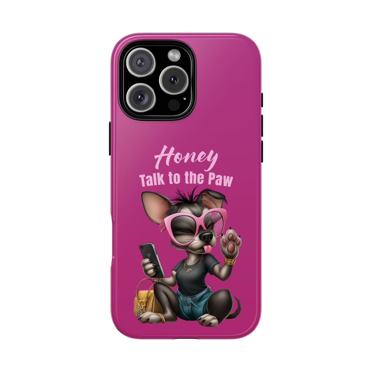 Honey Talk To The Paw Phone Case Sassy Chihuahua Attitude Design