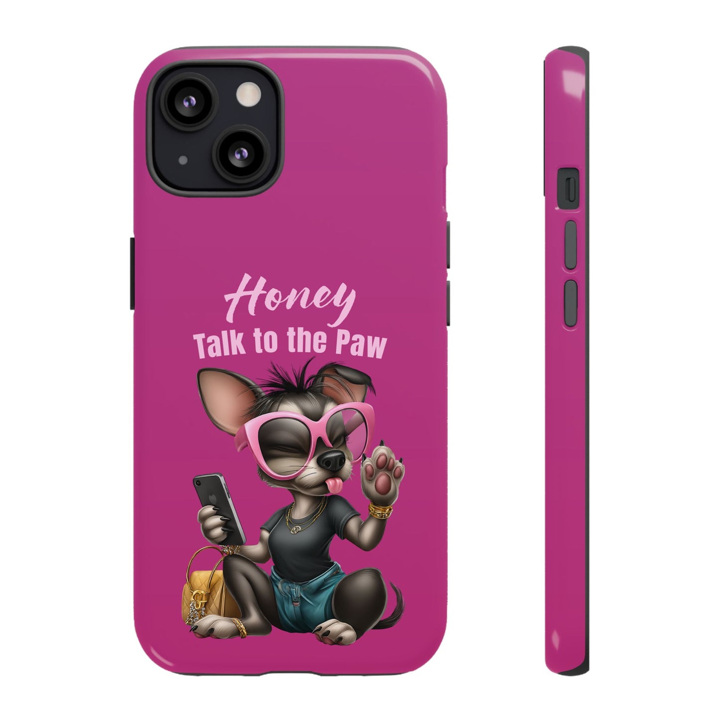 Honey Talk To The Paw Phone Case Sassy Chihuahua Attitude Design