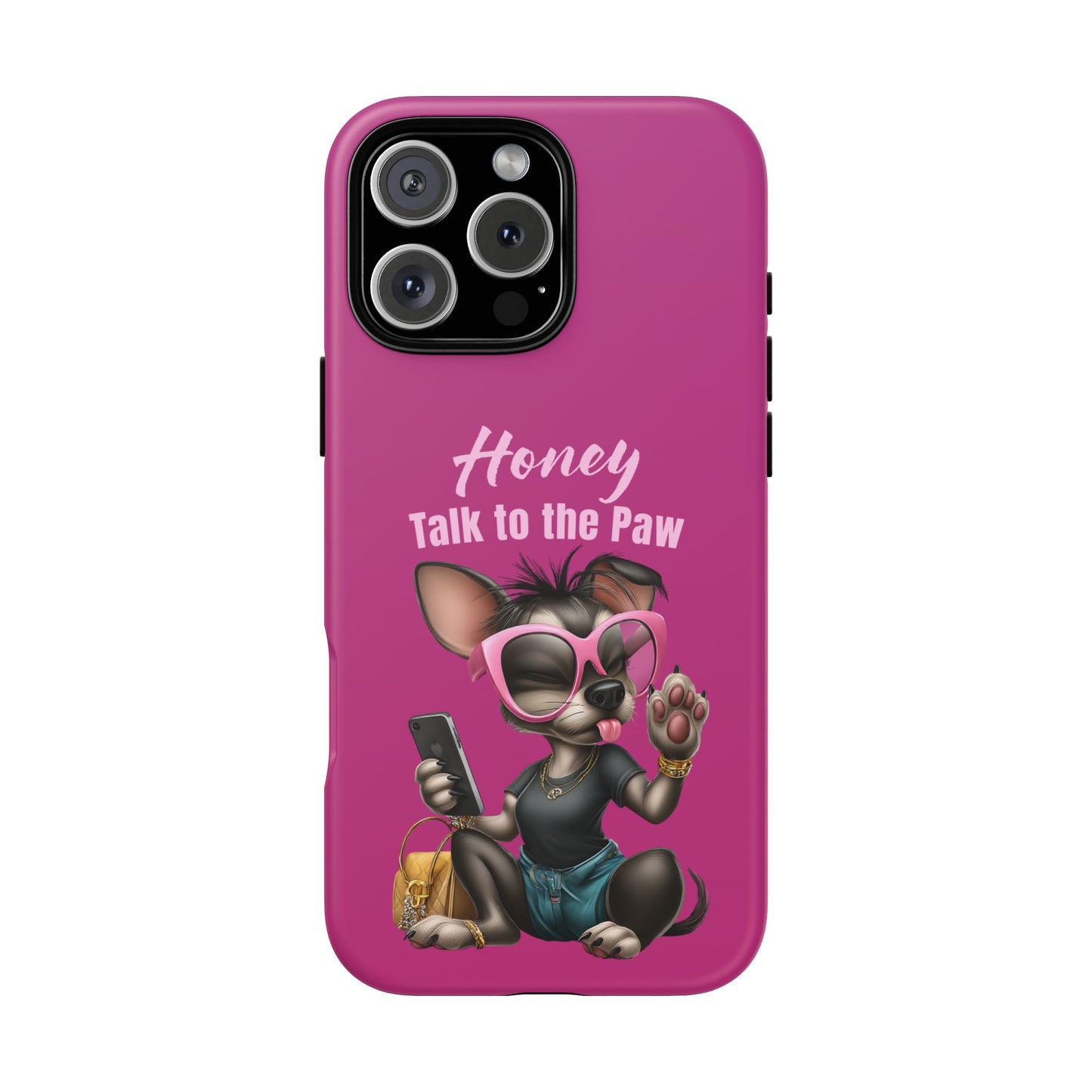 Honey Talk To The Paw Phone Case Sassy Chihuahua Attitude Design