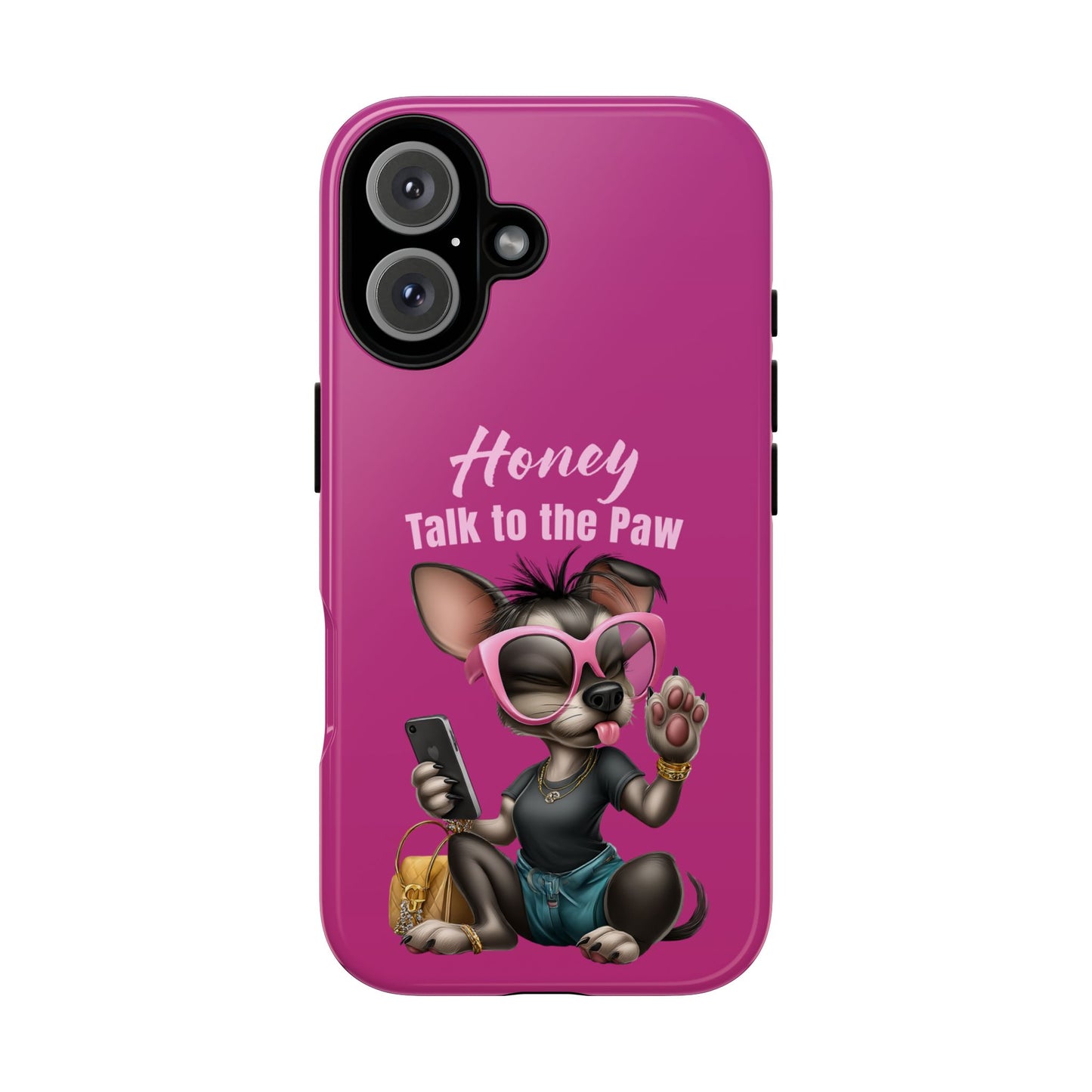 Honey Talk To The Paw Phone Case Sassy Chihuahua Attitude Design