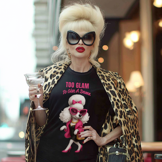 Too Glam to Give a Damn Poodle T-Shirt Ab Fab Inspired Diva Dog Tee