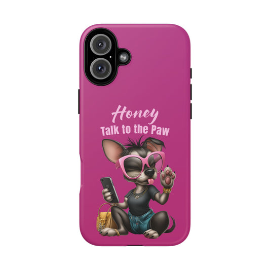 Honey Talk To The Paw Phone Case Sassy Chihuahua Attitude Design
