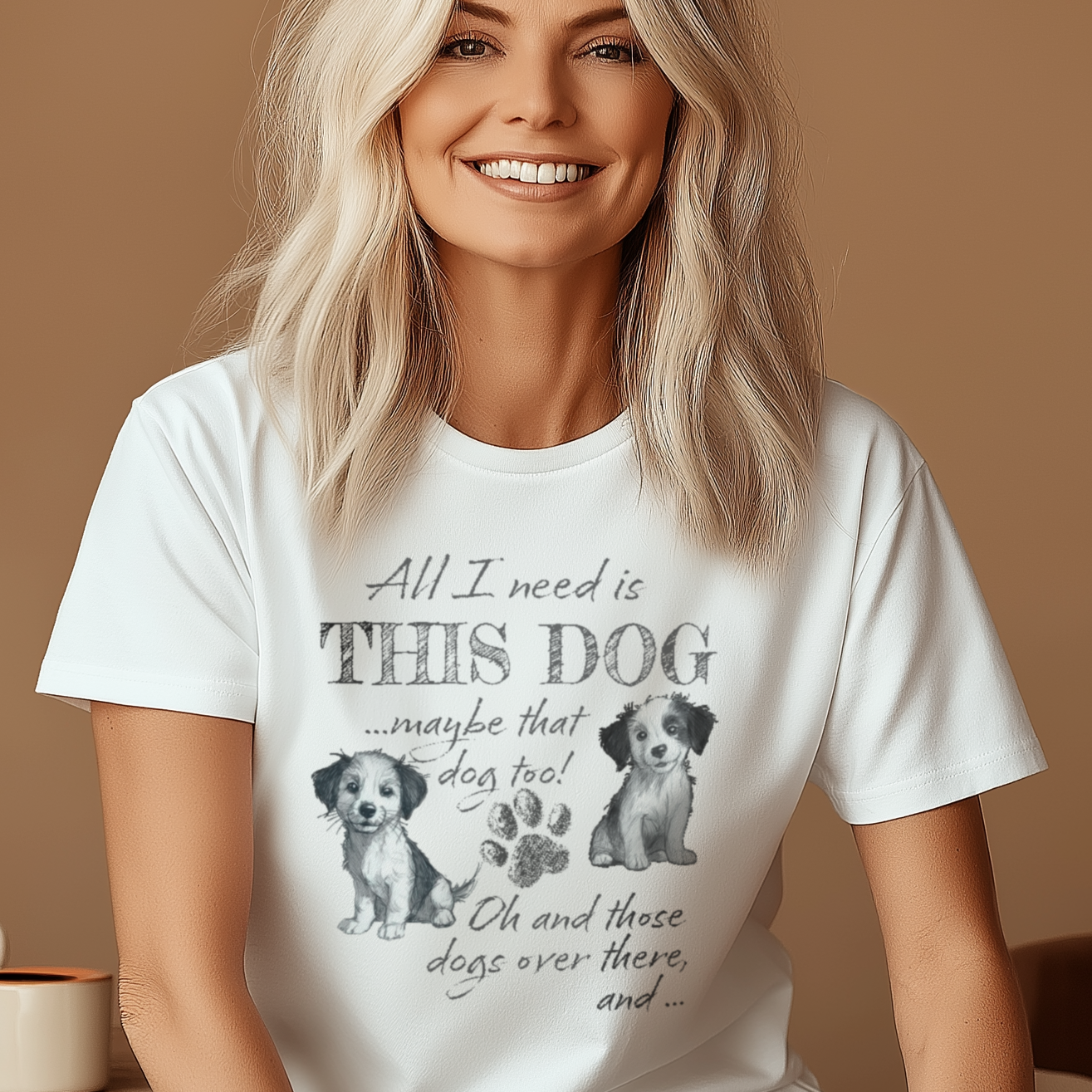 All I Need is THIS DOG ... Oh, and that Dog too! T-Shirt