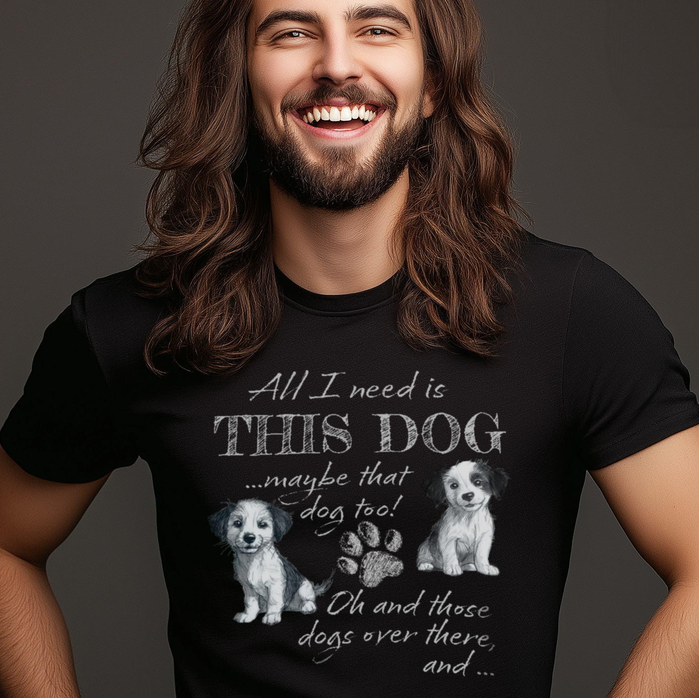 All I Need is THIS DOG ... Oh, and that Dog too! T-Shirt