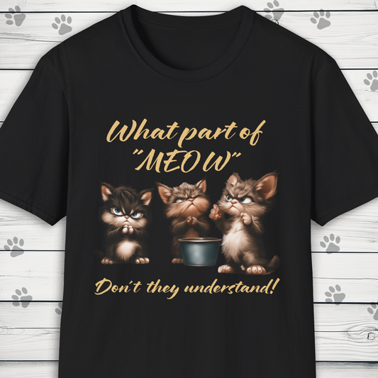 "What Part Of Meow" Funny Kittens T Shirt