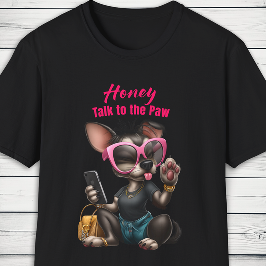 Honey Talk to the Paw – Sassy Dog Graphic T-Shirt