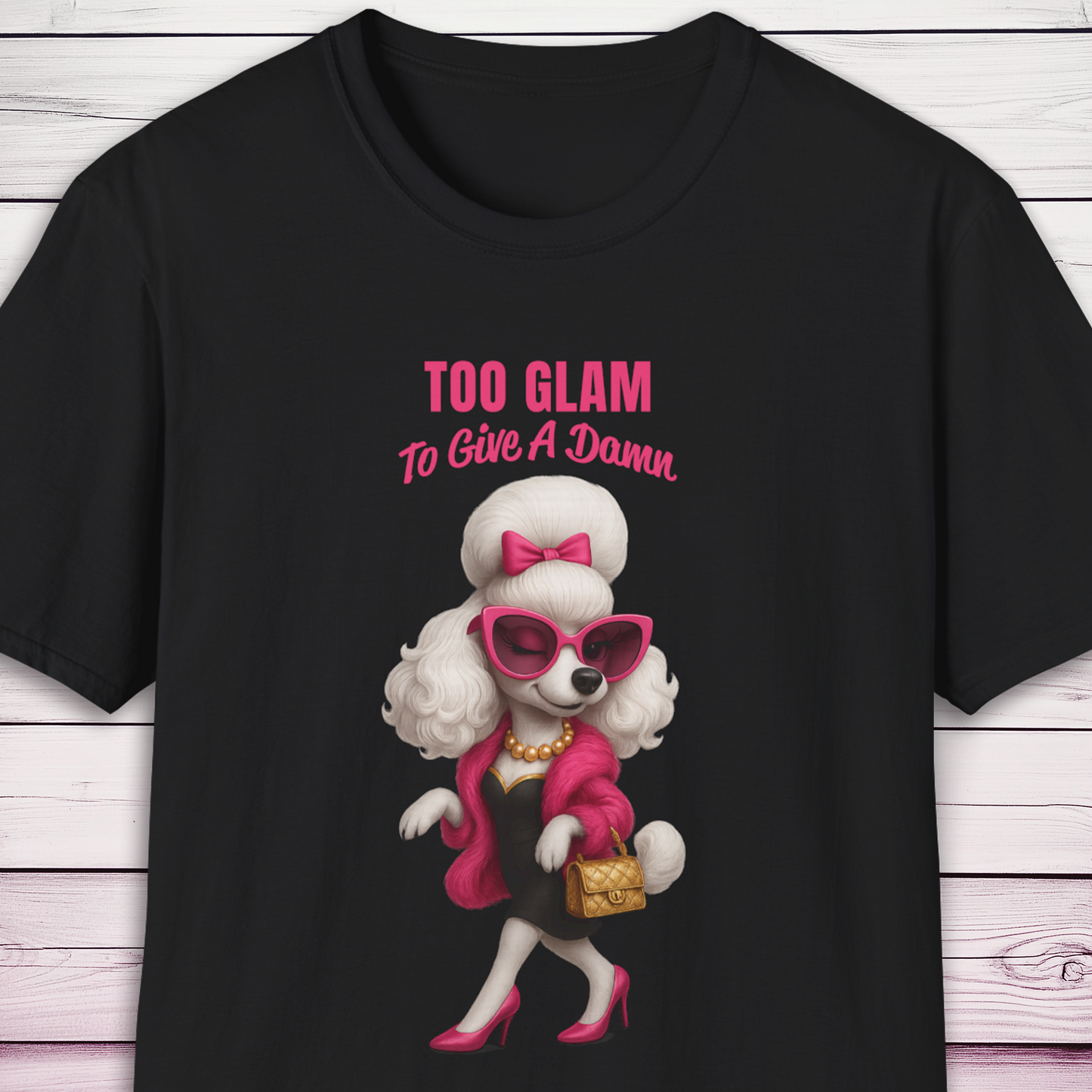 Too Glam to Give a Damn Poodle T-Shirt Ab Fab Inspired Diva Dog Tee