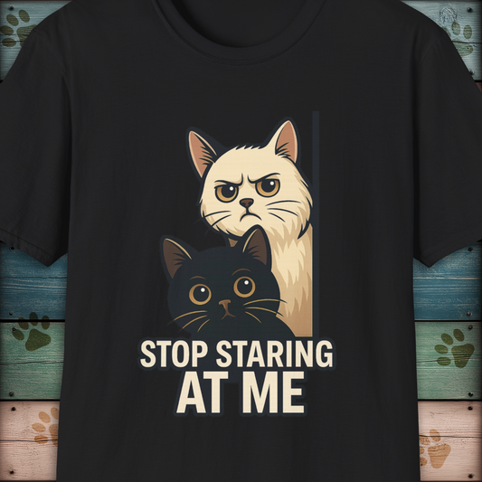 Stop Staring at Me - Funny  Cat T-Shirt