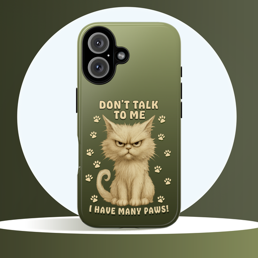 Grumpy Cat Phone Case – Don’t Talk to Me I Have Many Paws