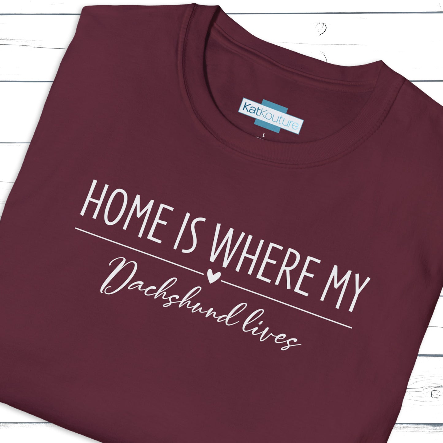 Dachshund T-Shirt — Home Is Where My Dachshund Lives