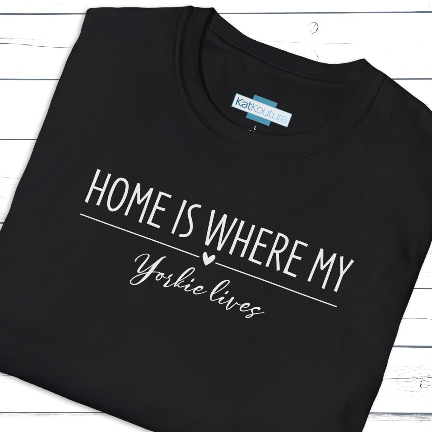 Yorkie T-Shirt — Home Is Where My Yorkie Lives