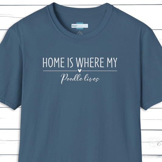 Poodle T-Shirt — Home Is Where My Poodle Lives