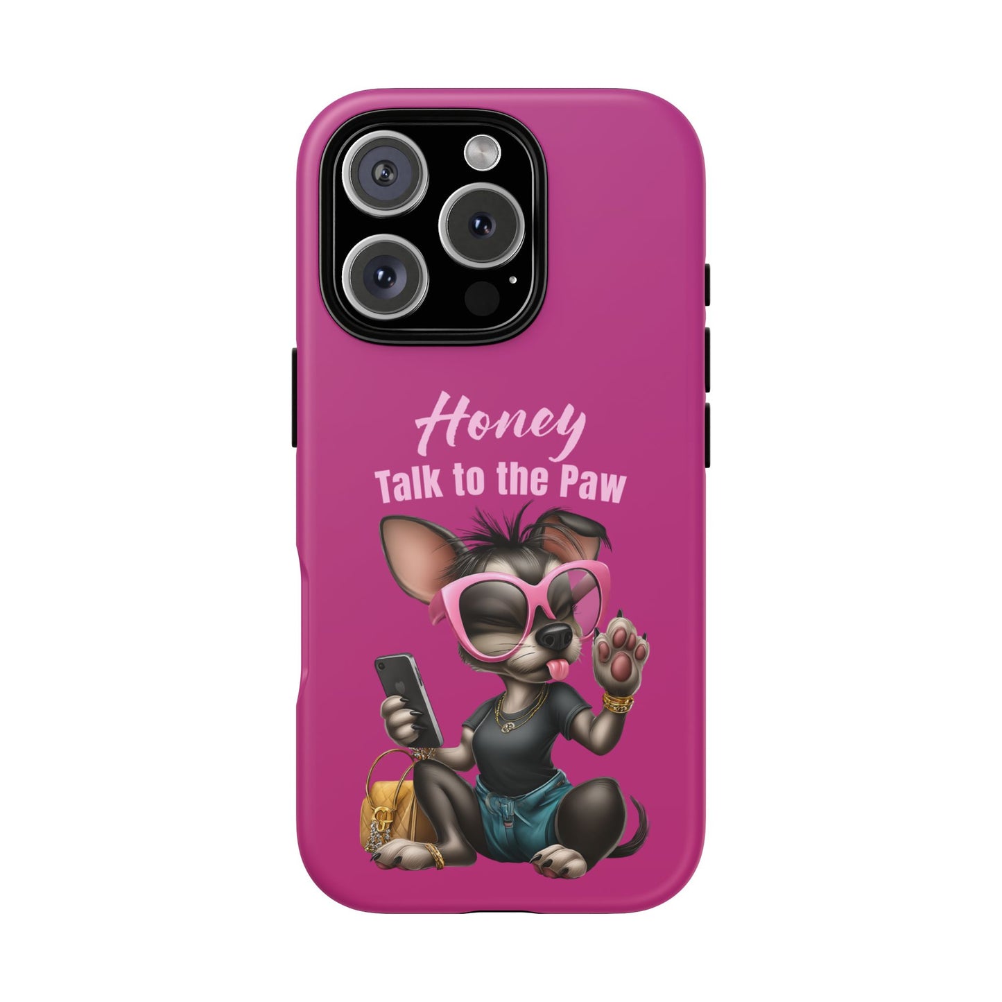 Honey Talk To The Paw Phone Case Sassy Chihuahua Attitude Design