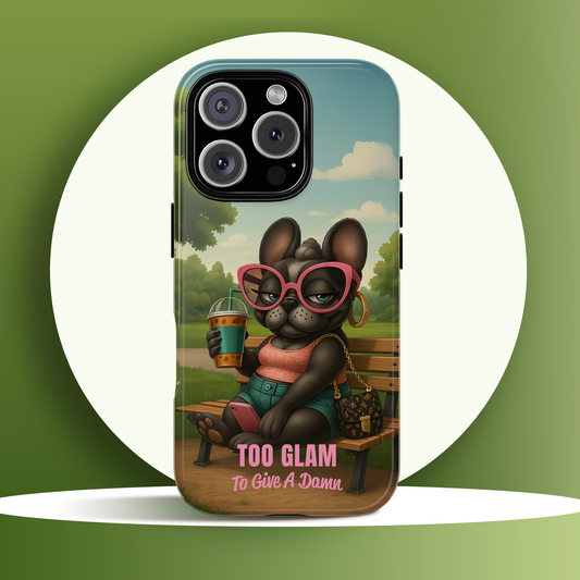 Too Glam to Give a Damn Funny Frenchie Phone Case for Dog Lovers & Divas